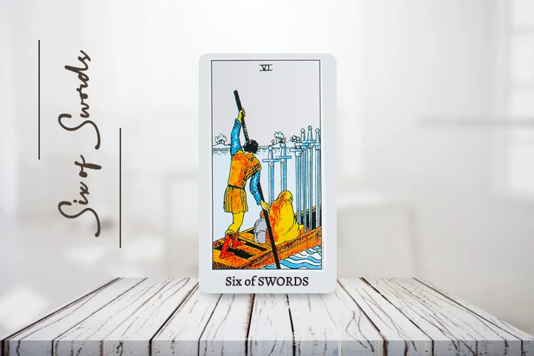 सिक्स ऑफ स्वार्ड्स (Six of Swords Tarot) अपराइट और रिवर्स