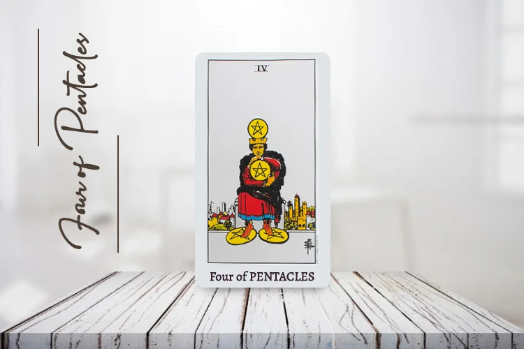 द फोर ऑफ पेंटाकल्स (The Four of Pentacles) अपराइट और रिवर्स